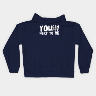 You can pee next to me Kids Hoodie